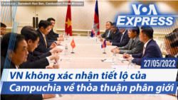 Việt Nam không xác nhận tiết lộ của Campuchia về thỏa thuận phân giới | Truyền hình VOA 27/5/22